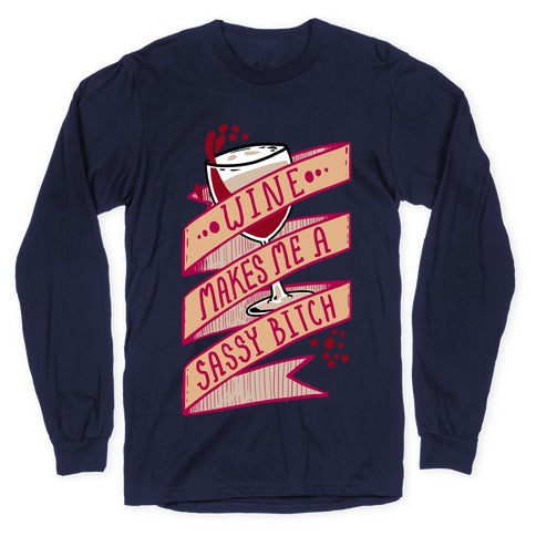 Wine Makes Me a Sassy Bitch Longsleeve Tee